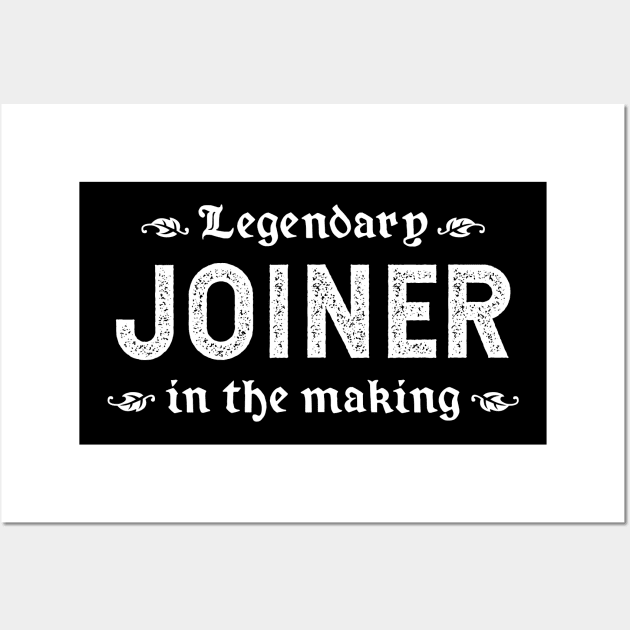 Legendary Joiner In The Making Wall Art by TimespunThreads